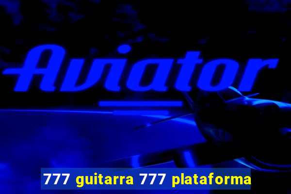 777 guitarra 777 plataforma